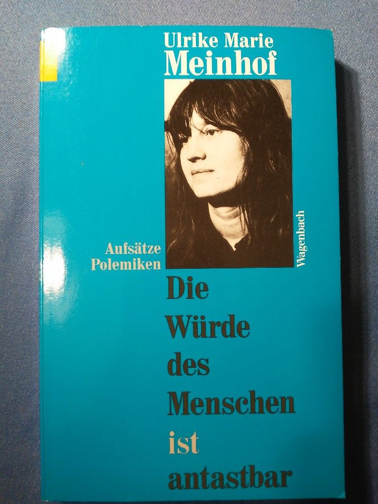 Die Würde des Menschen ist antastbar : Aufsätze und Polemiken. Mit einem Nachw. von Klaus Wagenbach / Wagenbachs Taschenbuch ; 202 - Meinhof, Ulrike Marie.