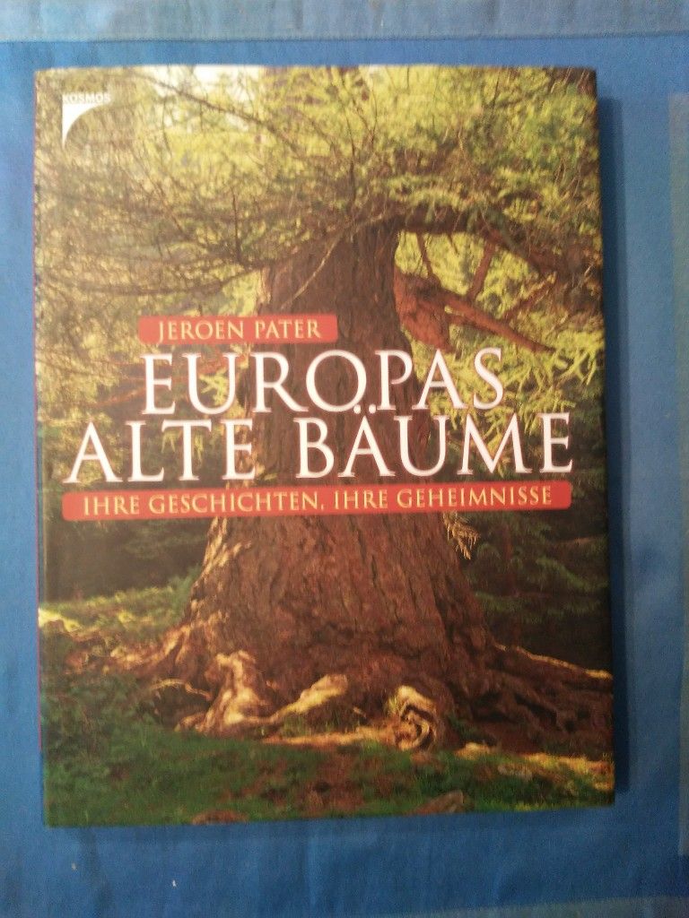 Europas alte Bäume : ihre Geschichten, ihre Geheimnisse. [Aus dem Niederländ. übers. von Susanne Bonn] - Pater, Jeroen.