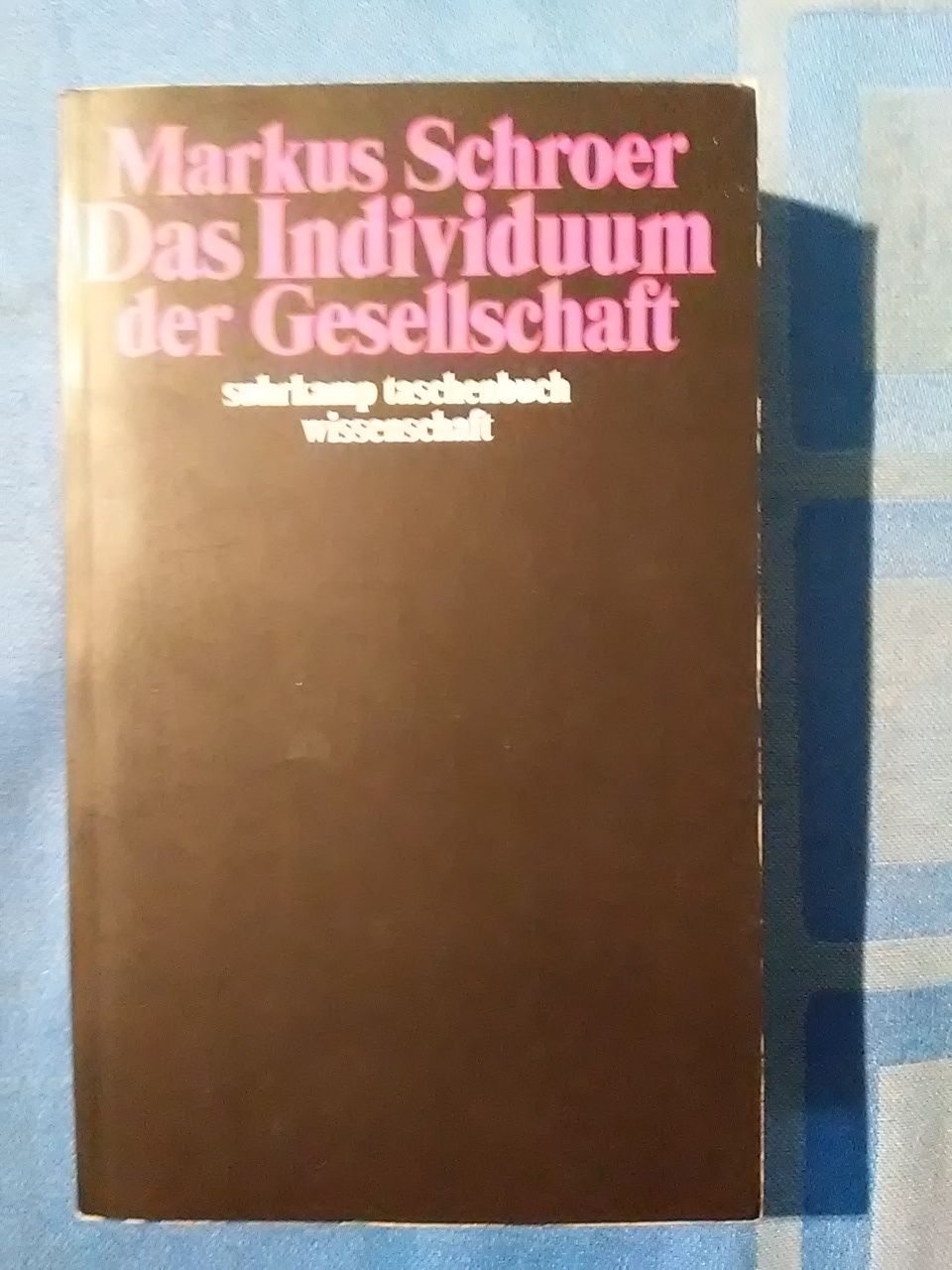 Das Individuum der Gesellschaft : synchrone und diachrone Theorieperspektiven. Suhrkamp-Taschenbuch Wissenschaft ; 1509 - Schroer, Markus.