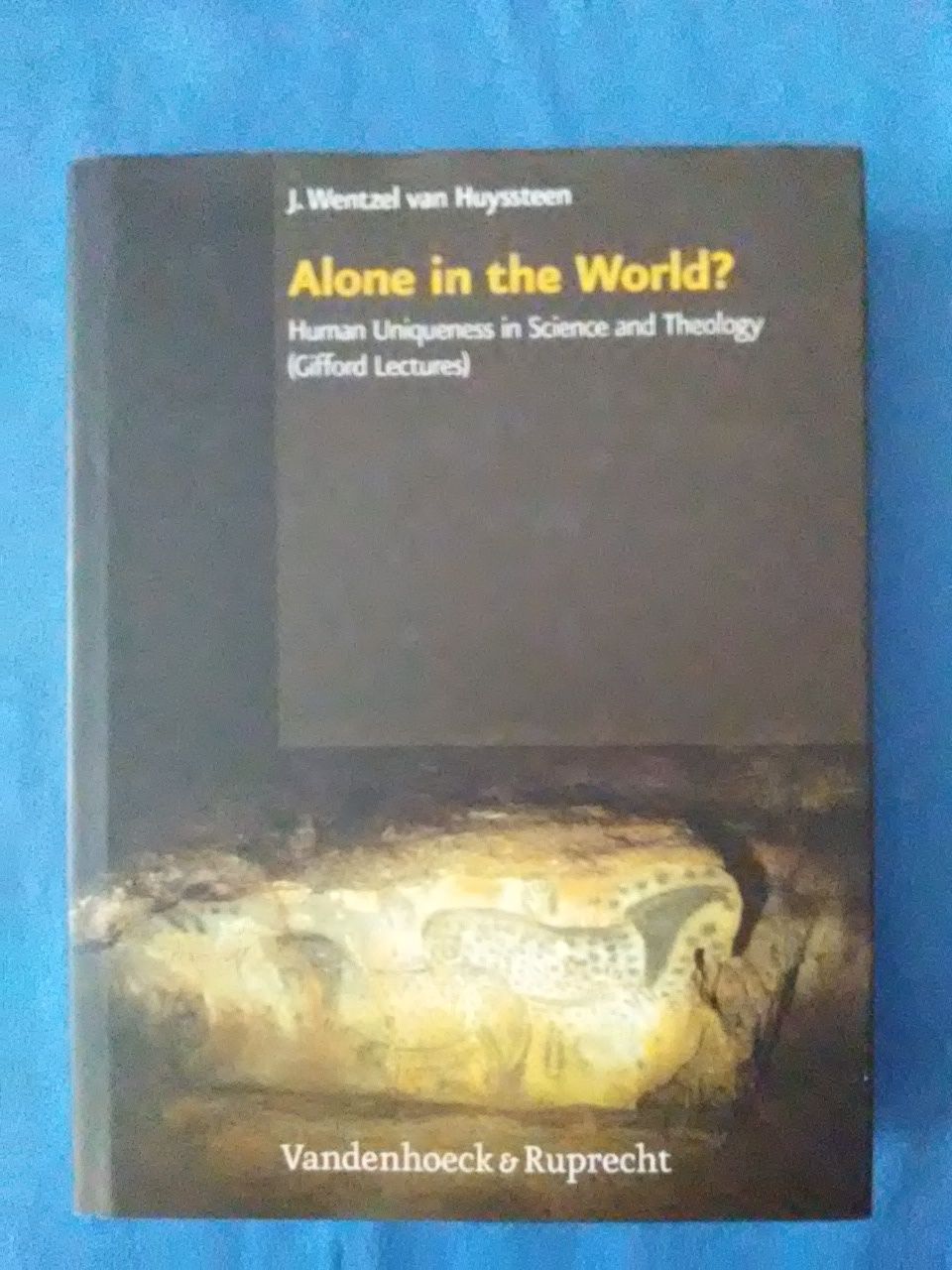 Alone in the world? : human uniqueness in science and theology ; the Gifford lectures, the University of Edinburgh, spring 2004. J. Wentzel van Huyssteen / Religion, Theologie und Naturwissenschaft ; Vol. 6 - Van Huyssteen, J. Wentzel.