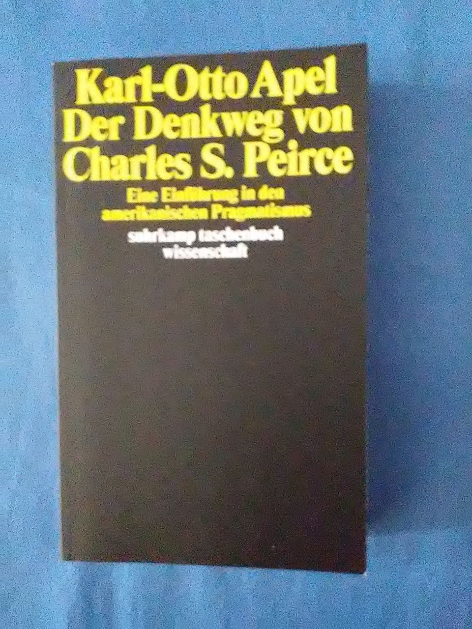 Der Denkweg von Charles Sanders Peirce: Eine Einführung in den amerikanischen Pragmatismus (suhrkamp taschenbuch wissenschaft) - Apel, Karl-Otto.