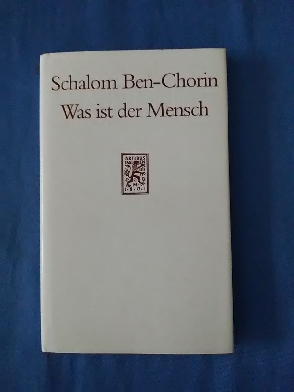 Was ist der Mensch : Anthropologie d. Judentums. von Schalom Ben-Chorin - Ben-á¸¤orin, Shalom.