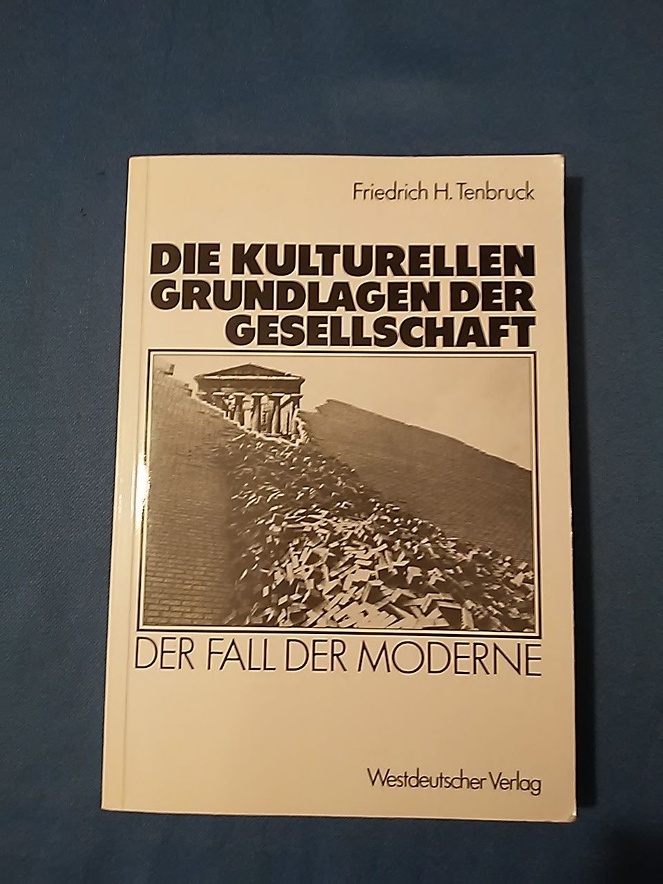 Die kulturellen Grundlagen der Gesellschaft : d. Fall d. Moderne. - Tenbruck, Friedrich H.