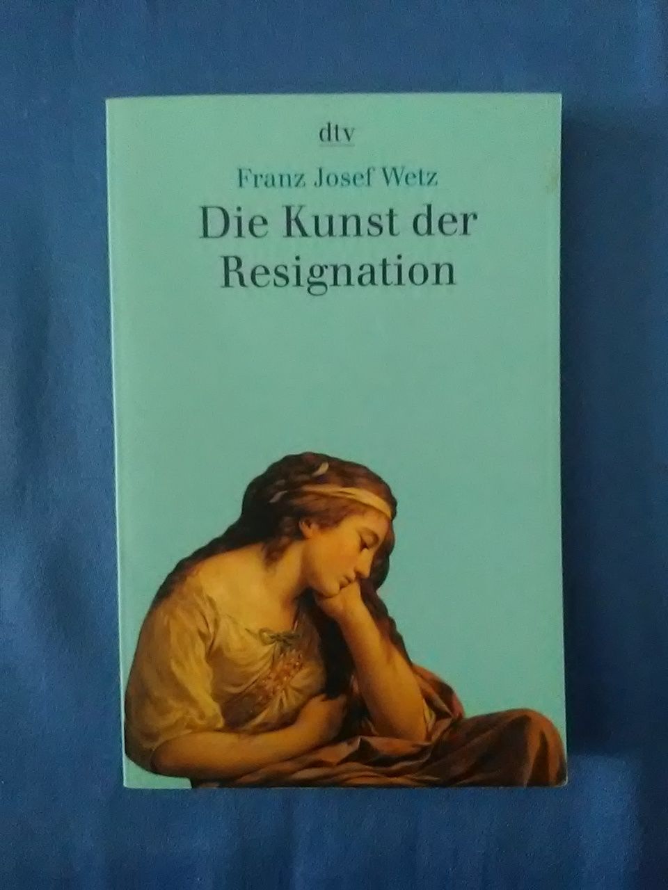 Die Kunst der Resignation. dtv ; 34038. - Wetz, Franz Josef.