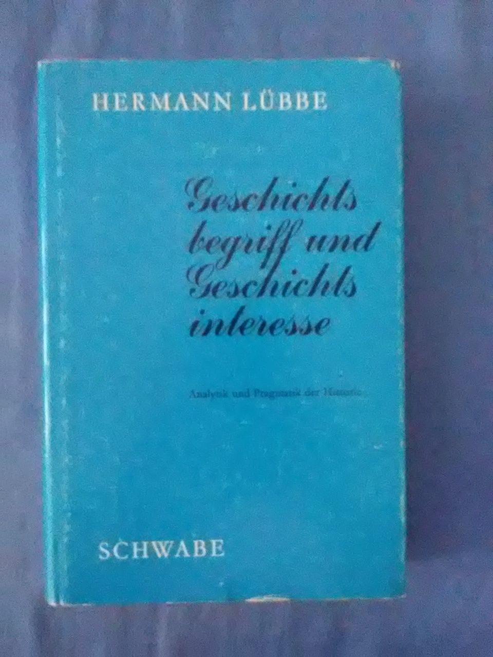 Geschichtsbegriff und Geschichtsinteresse : Analytik u. Pragmatik d. Historie. - Lübbe, Hermann.