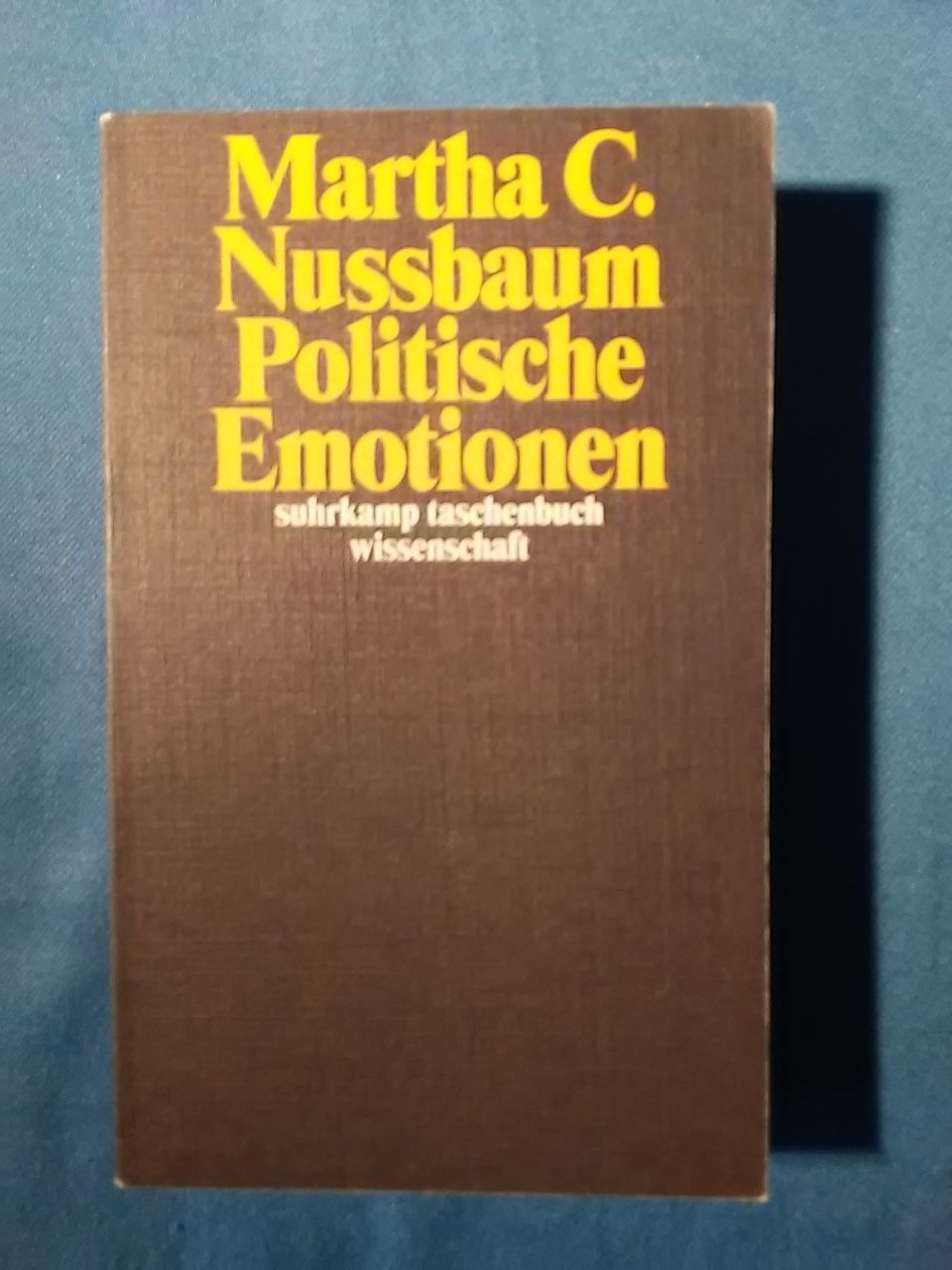 Politische Emotionen : Warum Liebe für Gerechtigkeit wichtig ist. Martha C. Nussbaum ; aus dem Amerikanischen von Ilse Utz / Suhrkamp-Taschenbuch Wissenschaft ; 2172 - Nussbaum, Martha Craven und Ilse. Utz