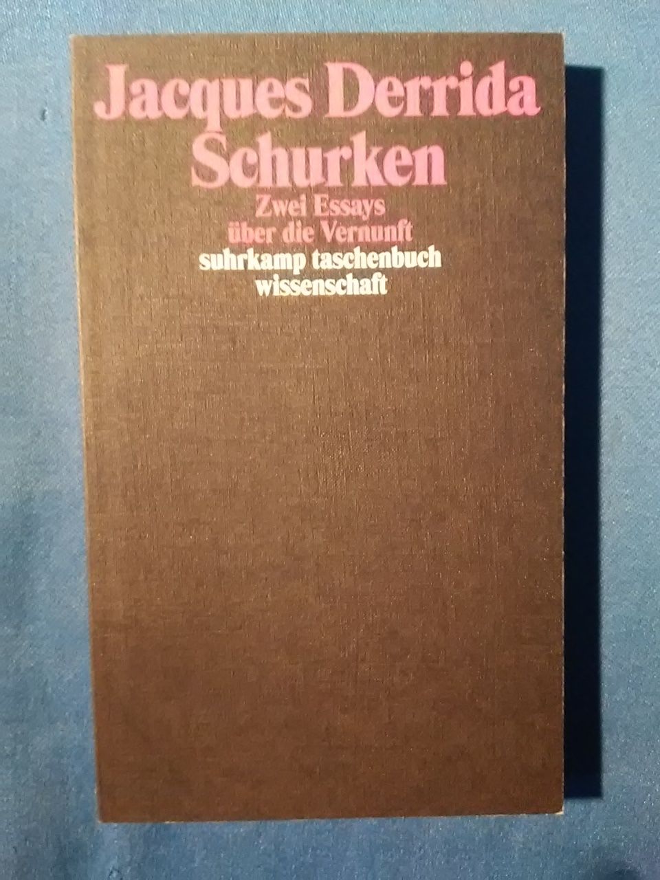 Schurken : zwei Essays über die Vernunft. Aus dem Franz. von Horst Brühmann / Suhrkamp-Taschenbuch Wissenschaft ; 1778 - Derrida, Jacques.
