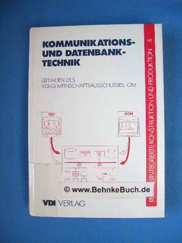 Kommunikations- und Datenbanktechnik. Rechnerintegrierte Konstruktion und Produktion Band 6.