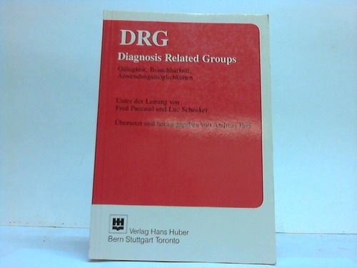 DRG - Diagnosis Related Groups. Gültigkeit - Brauchbarkeit - Anwendungsmöglichkeiten