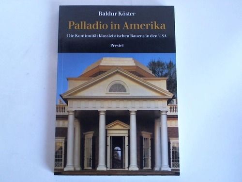 Palladio in Amerika: Die Kontinuitat Klassizistischen Bauens in Den USA