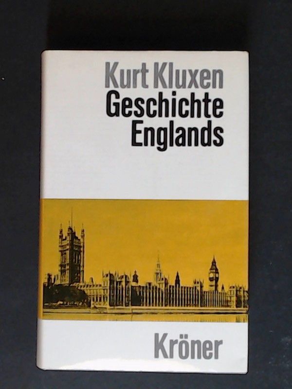 Geschichte Englands : von den Anfängen bis zur Gegenwart. Kurt Kluxen / Kröners Taschenausgabe ; Bd. 374 - Kluxen, Kurt (Verfasser)