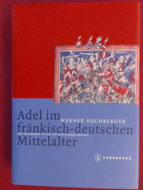 Adel im fränkisch-deutschen Mittelalter : zur Anatomie eines Forschungsproblems. Band 17 aus der Reihe 