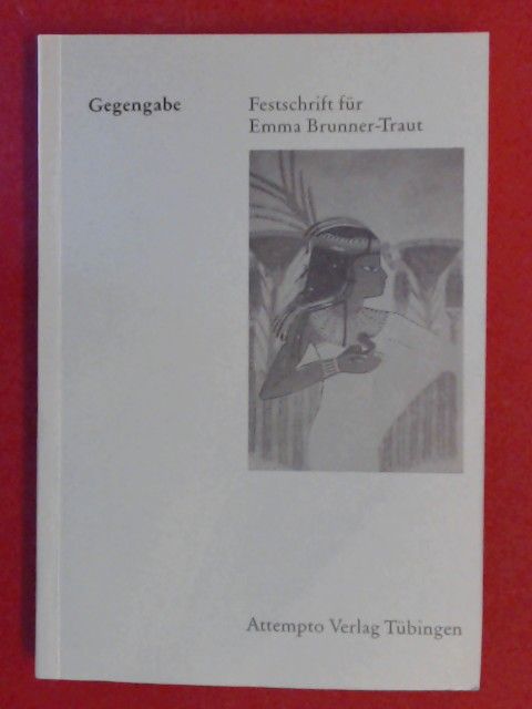 Gegengabe : Festschrift für Emma Brunner-Traut. - Gamer-Wallert, Ingrid (Herausgeber), Emma (Gefeierter) Brunner-Traut und Wolfgang Helck (Hrsg.)