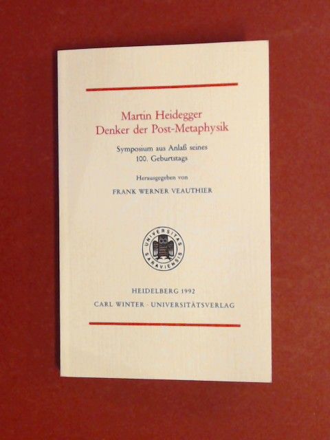 Martin Heidegger. Denker der Post-Metaphysik. Symposium aus Anlass seines 100. Geburtstags. Band 23 aus der Reihe 