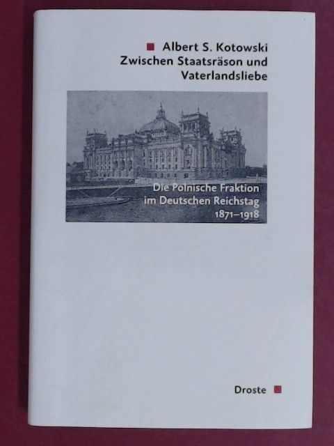 Zwischen Staatsräson und Vaterlandsliebe. Die Polnische Fraktion im Deutschen Reichstag 1871 - 1918. Band 150 aus der Reihe 