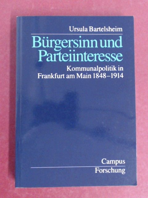 Bürgersinn und Parteiinteresse. Kommunalpolitik in Frankfurt am Main 1848 - 1914. Band 758 aus der Reihe 