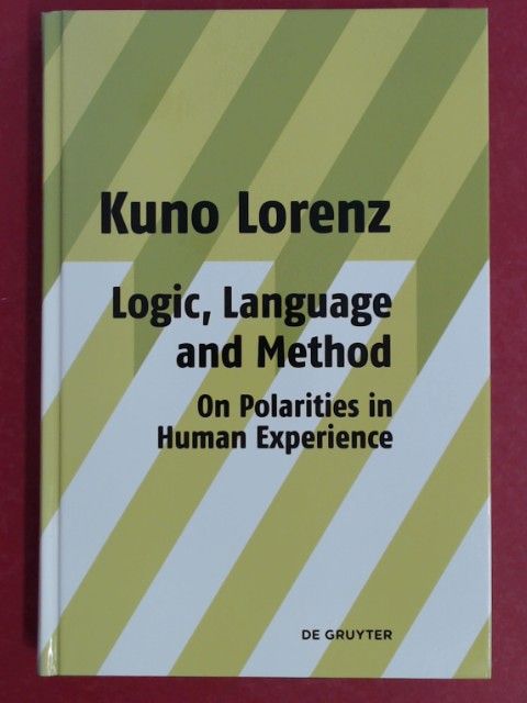 Logic, Language and Method - On Polarities in Human Experience. Philosophical Papers. - Lorenz, Kuno