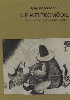 Die Weltkomödie. Werkverzeichnis der Druckgrafik Band 1 und 2. - Kunst. - Meckel, Christoph
