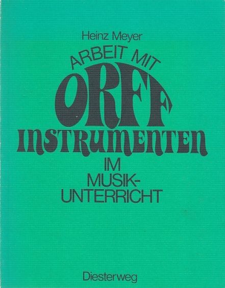 Arbeit mit Orff-Instrumenten im Musikunterricht. - Meyer, Heinz