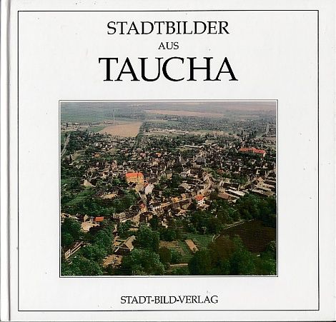 Stadtbilder aus Taucha. - Hanzl, Wolfgang
