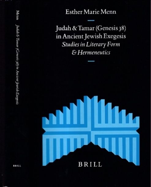 Judah & Tamar (Genesis 38) in Ancient Jewish Exegesis. Studies in Literary Form & Hermeneutics. - Menn, Esther Marie