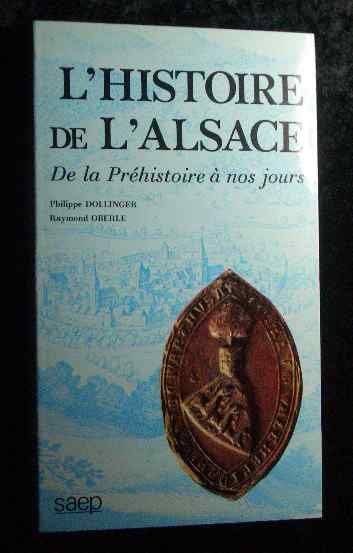 L'Histoire de l'Alsace - de la Préhistoire à nos jours. - Dollinger, Philippe und Raymond Oberle