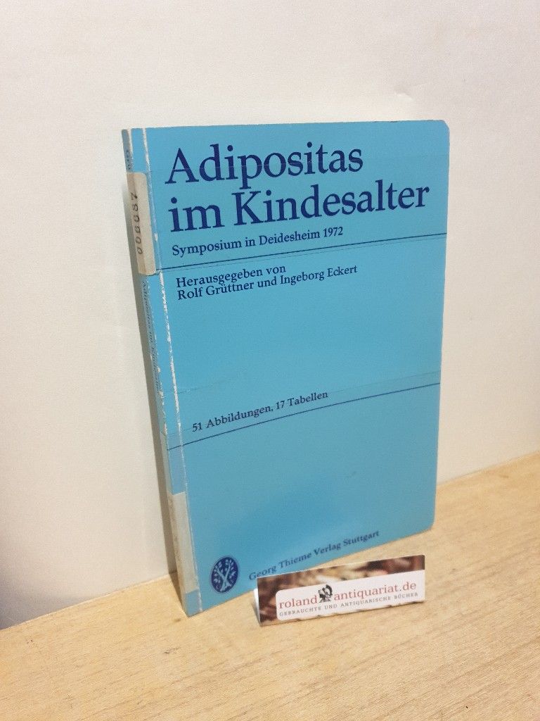 Adipositas im Kindesalter : Symposium in Deidesheim 1972; [mit] 17 Tab. / hrsg. von Rolf Grüttner u. Ingeborg Eckert. Mit Beitr. von: O. Butenandt [u. a.] - Grüttner, Rolf