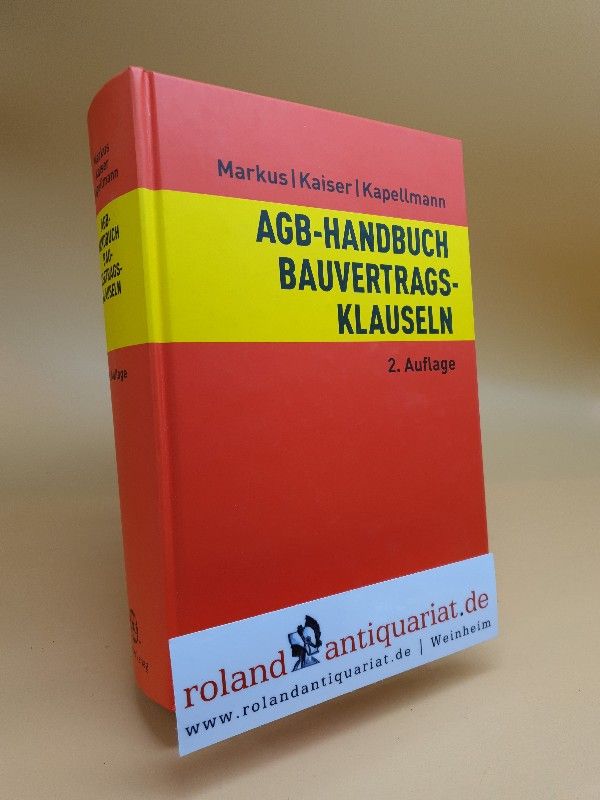AGB-Handbuch Bauvertragsklauseln / von Jochen Markus ; Stefan Kaiser ; Susanne Kapellmann - Markus, Jochen, Stefan Kaiser und Susanne Kapellmann