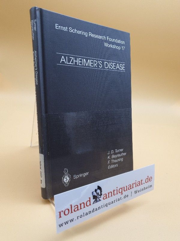 Alzheimer's disease : etiological mechanisms and therapeutic possibilities ; with 11 tables / J. D. Turner ... ed. / Schering-Forschungsgesellschaft: Ernst Schering Research Foundation workshop ; 17 - Turner, Jonathan D., K. Beyreuther  und F. Theuring