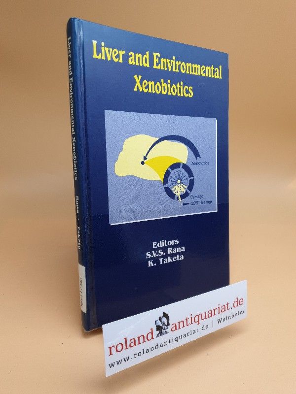 Liver and Environmental Xenobiotics - Rana, S.V.S. und K. Taketa