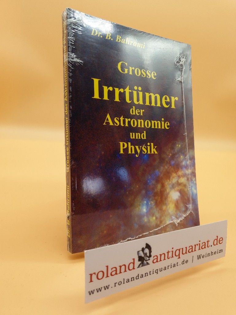 Grosse Irrtümer der Astronomie und Physik / Bahram Bahrami - Bahrami, Bahram