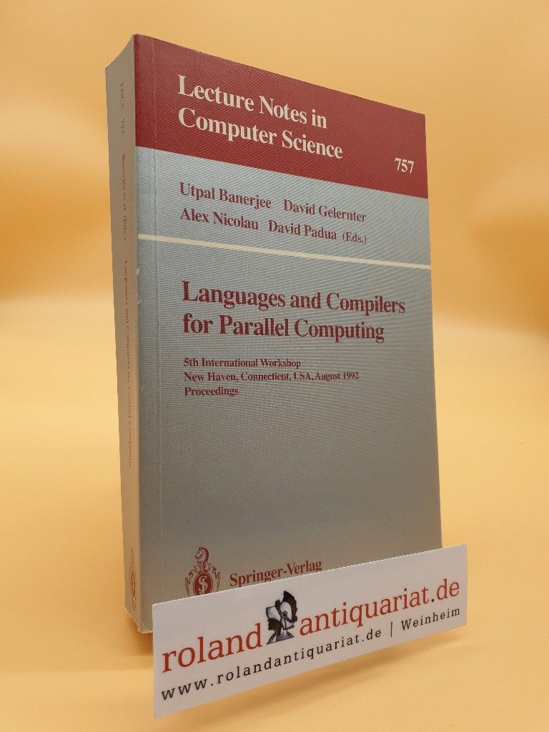 Languages and compilers for parallel computing Teil: 5., New Haven, Connecticut, USA, August 3 - 5, 1992 / Lecture notes in computer science ; 757 - Banerjee, Utpal, Alex Nicolau David Gelernter  u. a.