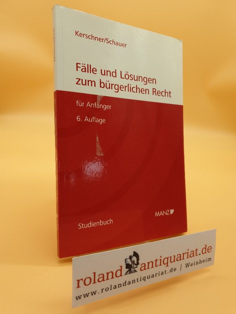 Fälle und Lösungen zum bürgerlichen Recht für Anfänger - Kerschner, Ferdinand und Martin Schauer