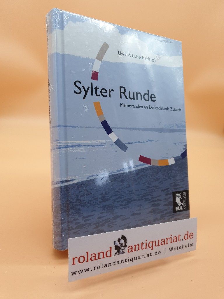 Sylter Runde : Memoranden an Deutschlands Zukunft / Uwe V. Lobeck (Hrsg.) - Lobeck, Uwe V.