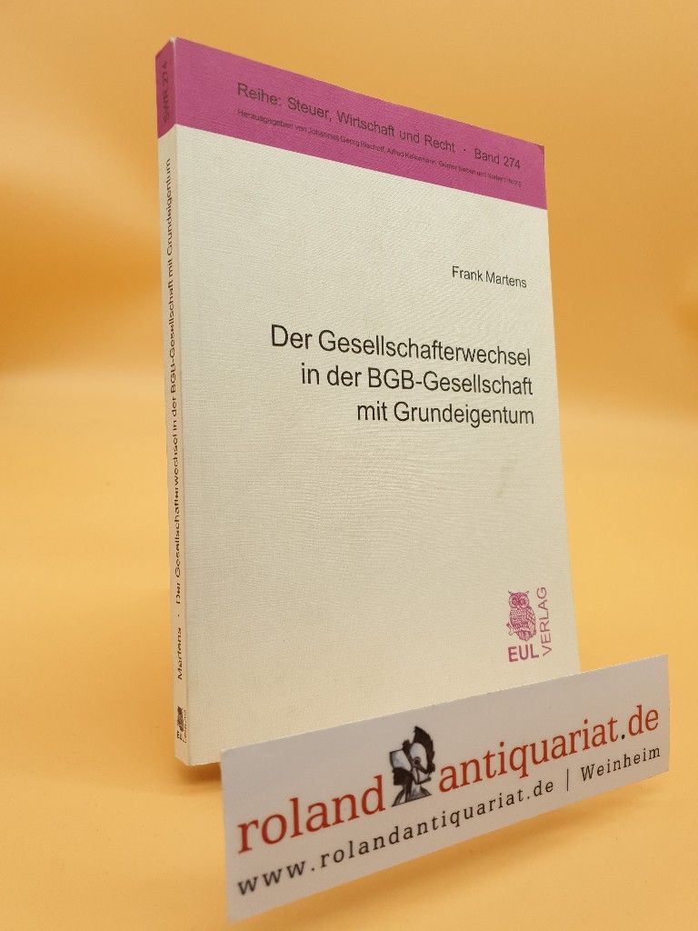 Der Gesellschafterwechsel in der BGB-Gesellschaft mit Grundeigentum / Frank Martens / Steuer, Wirtschaft und Recht ; Bd. 274 - Martens, Frank