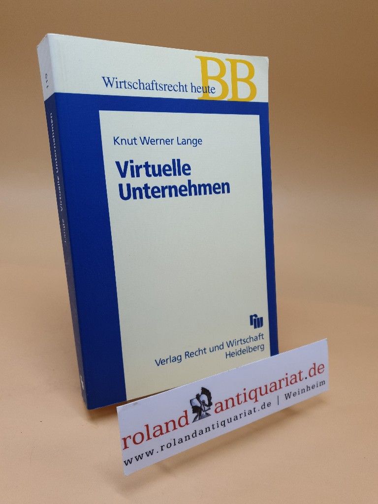 Virtuelle Unternehmen : neue Unternehmenskoordinationen in Recht und Praxis ; Bd. 119 - Lange, Knut Werner