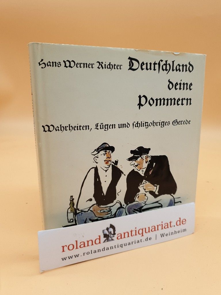 Deutschland, deine Pommern : Wahrheiten, Lügen u. schlitzohriges Gerede / Hans Werner Richter. Mit Ill. von Franz Wischnewski - Richter, Hans Werner