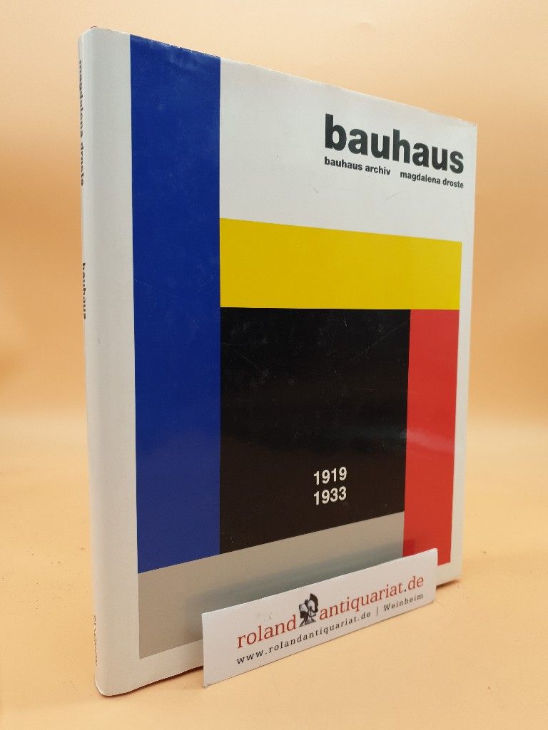 Bauhaus : 1919 - 1933 / Bauhaus-Archiv. Magdalena Droste. [Verantw.: Peter Hahn] - Droste, Magdalena und Peter Hahn