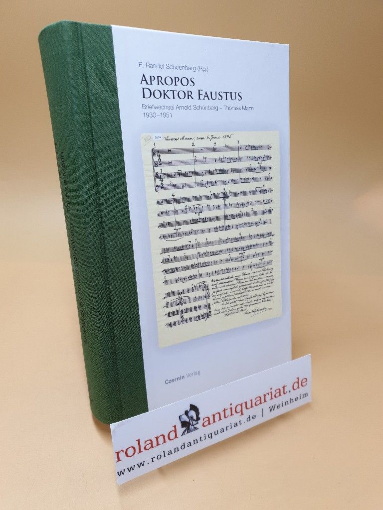 Apropos Doktor Faustus ; Briefwechsel Arnold Schönberg - Thomas Mann ; Tagebücher und Aufsätze 1930 - 1951 - Schönberg, Arnold, Thomas Mann  und Randol Schoenberg