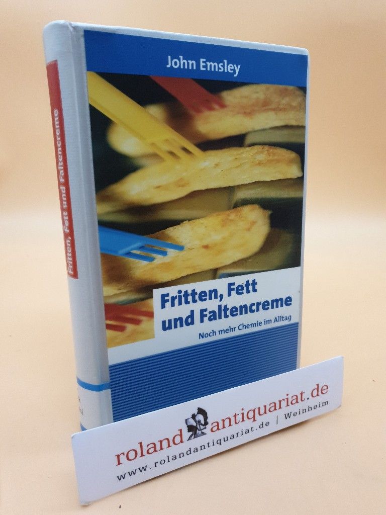 Fritten, Fett und Faltencreme: Noch mehr Chemie im Alltag (Erlebnis Wissenschaft) - Emsley, John