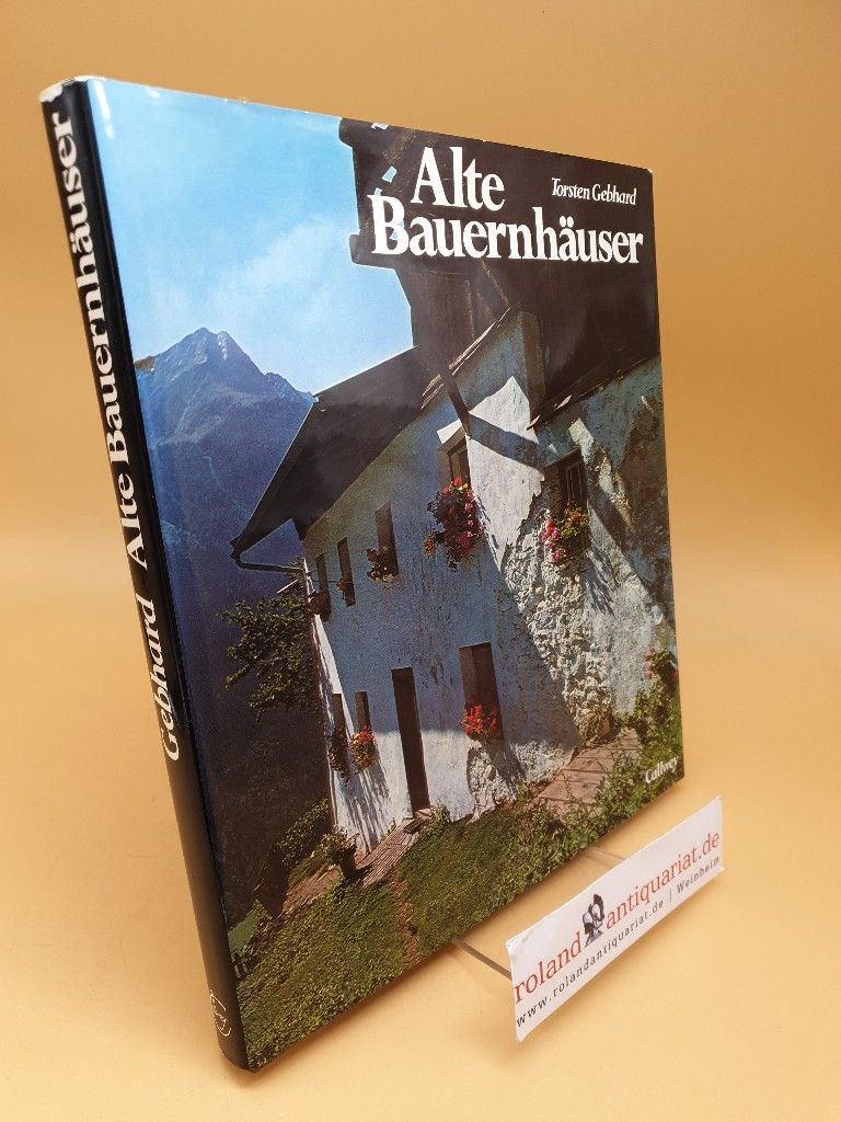 Alte Bauernhäuser ; von d. Halligen bis zu d. Alpen - Gebhard, Torsten