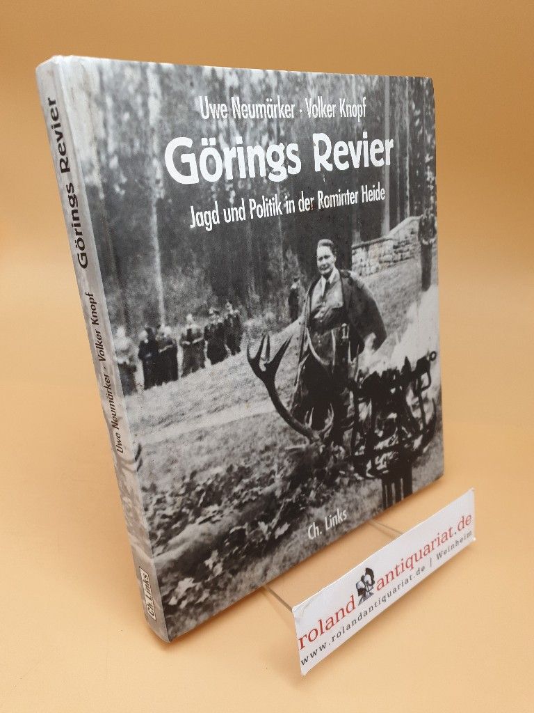 Görings Revier : Jagd und Politik in der Rominter Heide - Neumärker, Uwe und Volker Knopf