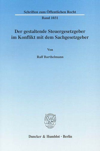 Der gestaltende Steuergesetzgeber im Konflikt mit dem Sachgesetzgeber. - Barthelmann, Ralf