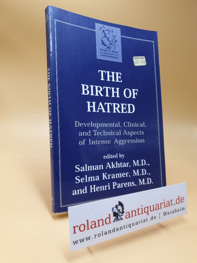The Birth of Hatred: Developmental, Clinical, and Technical Aspects of Intense Aggression (Margaret S Mahler (Jar)) - Parens, Henri, Salman Akhtar and Selma Kramer
