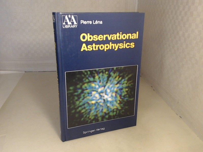 Observational Astrophysics. (= Astronomy and Astrophysics Library) - Léna, Pierre.