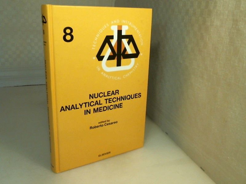 Nuclear Analytical Techniques in Medicine. (= Techniques and Instrumentaion in Analytical Chemistry - Volume 8). - Cesareo, Roberto (Editor).