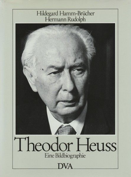 Theodor Heuss. Eine Bildbiographie. - Biographien-Bundespräsidenten - Hamm-Brücher, Hildegard und Hermann Rudolph