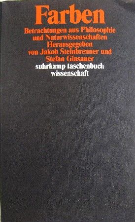 Farben. Betrachtungen aus Philosophie und Naturwissenschaften. - Steinbrenner, Jakob und Stefan Glasauer (Hrsg.)