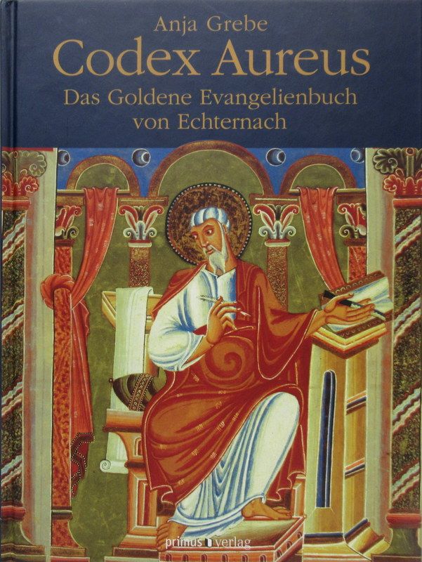 Codex Aureus. Das Goldene Evangelienbuch von Echternach. - Grebe, Anja