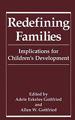 Redefining Families : Implications for Childrens Development - GOTTFRIED Adele Eskeles and GOTTFRIED Allen W.
